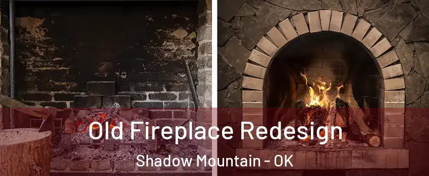 Old Fireplace Redesign Shadow Mountain - OK