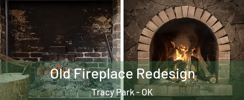 Old Fireplace Redesign Tracy Park - OK