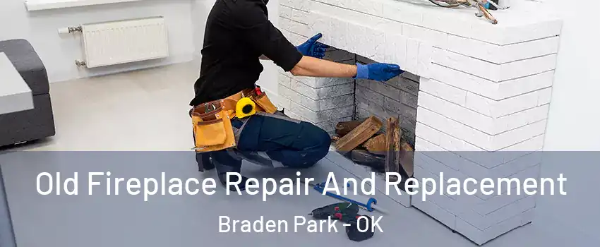Old Fireplace Repair And Replacement Braden Park - OK