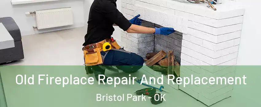 Old Fireplace Repair And Replacement Bristol Park - OK