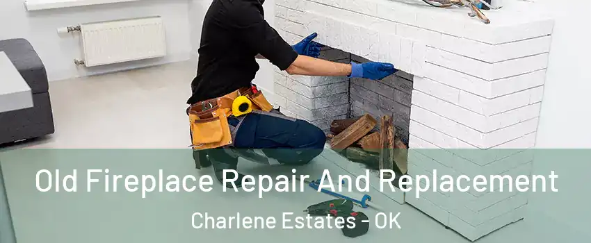 Old Fireplace Repair And Replacement Charlene Estates - OK