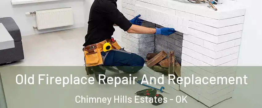 Old Fireplace Repair And Replacement Chimney Hills Estates - OK
