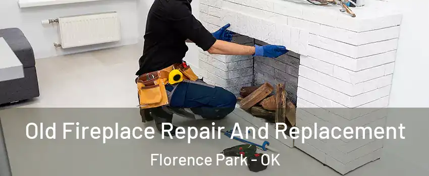 Old Fireplace Repair And Replacement Florence Park - OK