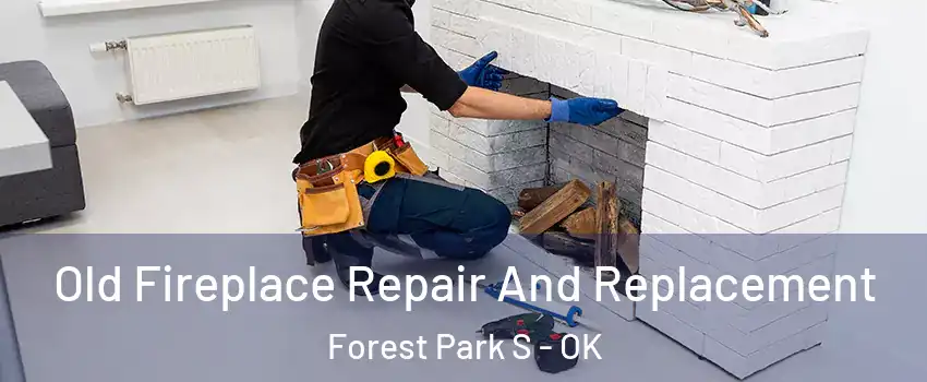 Old Fireplace Repair And Replacement Forest Park S - OK