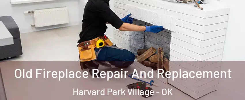 Old Fireplace Repair And Replacement Harvard Park Village - OK