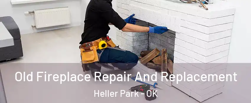 Old Fireplace Repair And Replacement Heller Park - OK