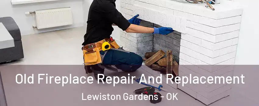 Old Fireplace Repair And Replacement Lewiston Gardens - OK