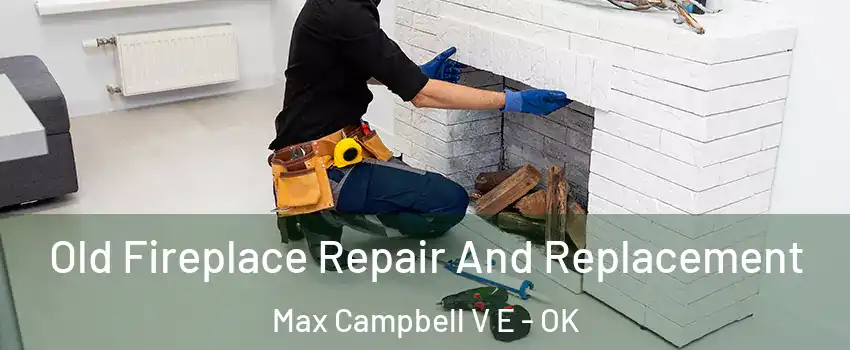 Old Fireplace Repair And Replacement Max Campbell V E - OK