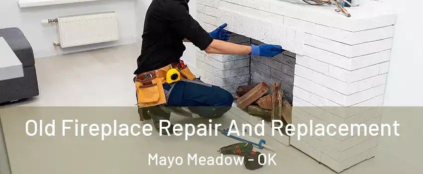 Old Fireplace Repair And Replacement Mayo Meadow - OK