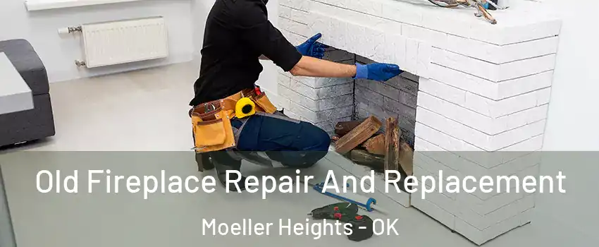 Old Fireplace Repair And Replacement Moeller Heights - OK