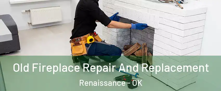 Old Fireplace Repair And Replacement Renaissance - OK