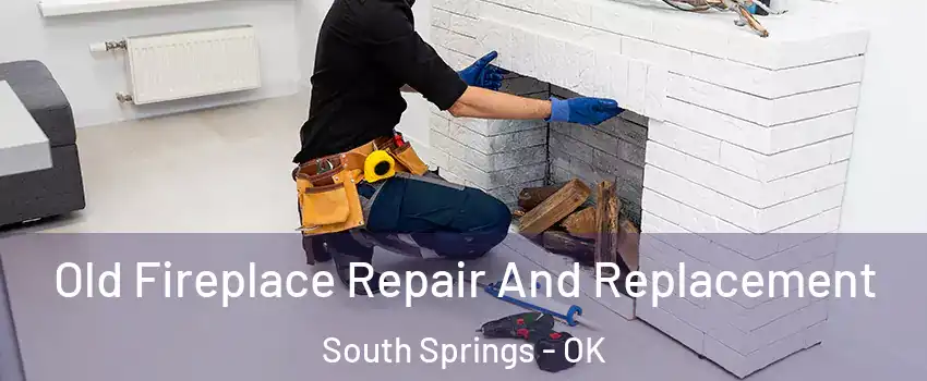 Old Fireplace Repair And Replacement South Springs - OK