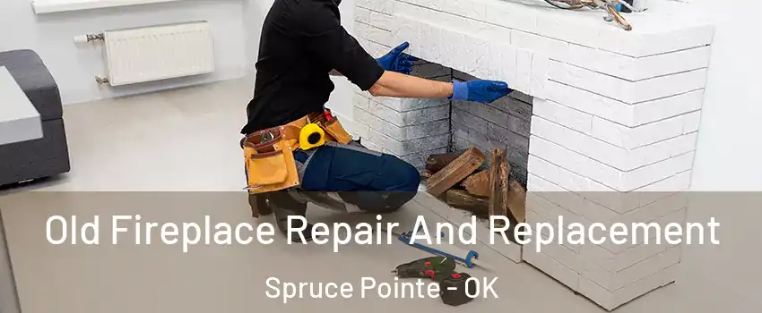 Old Fireplace Repair And Replacement Spruce Pointe - OK