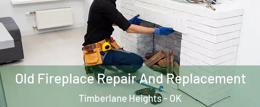 Old Fireplace Repair And Replacement Timberlane Heights - OK