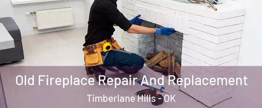 Old Fireplace Repair And Replacement Timberlane Hills - OK