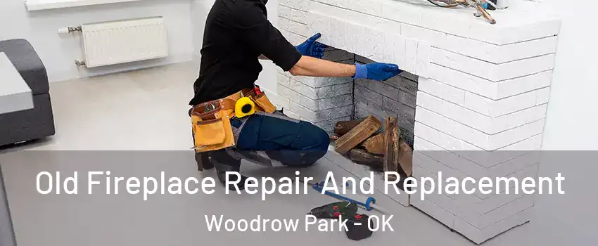 Old Fireplace Repair And Replacement Woodrow Park - OK