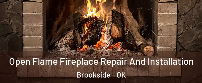 Open Flame Fireplace Repair And Installation Brookside - OK