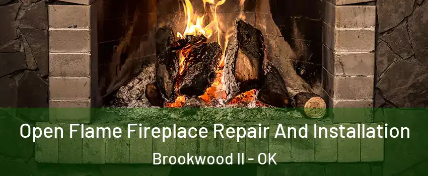 Open Flame Fireplace Repair And Installation Brookwood II - OK