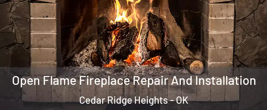 Open Flame Fireplace Repair And Installation Cedar Ridge Heights - OK