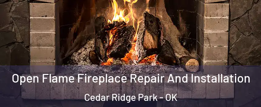 Open Flame Fireplace Repair And Installation Cedar Ridge Park - OK