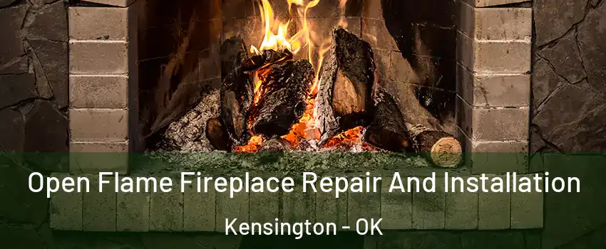 Open Flame Fireplace Repair And Installation Kensington - OK