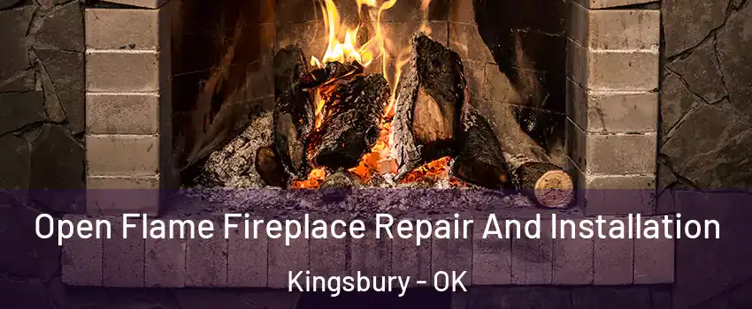 Open Flame Fireplace Repair And Installation Kingsbury - OK