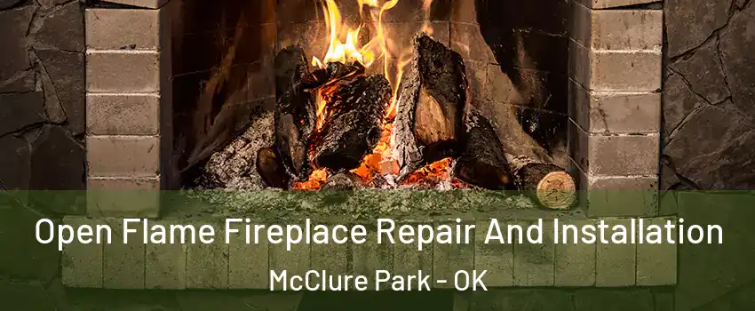 Open Flame Fireplace Repair And Installation McClure Park - OK