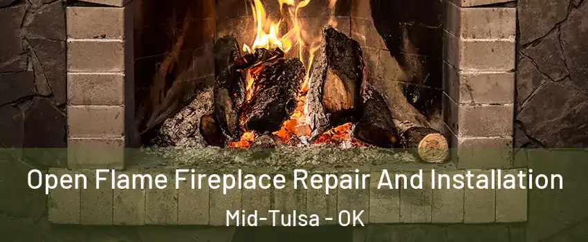 Open Flame Fireplace Repair And Installation Mid-Tulsa - OK