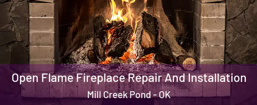 Open Flame Fireplace Repair And Installation Mill Creek Pond - OK