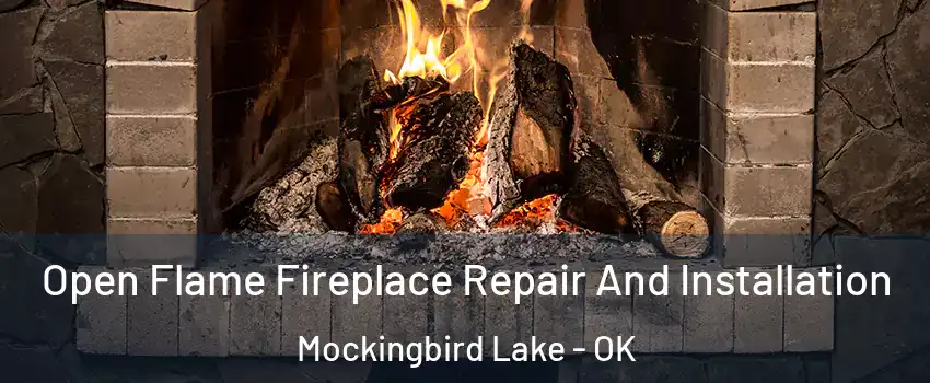 Open Flame Fireplace Repair And Installation Mockingbird Lake - OK