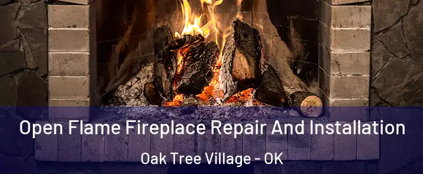 Open Flame Fireplace Repair And Installation Oak Tree Village - OK