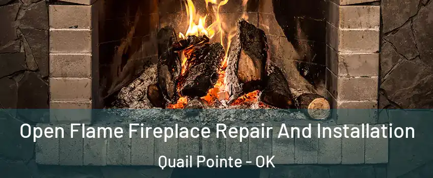 Open Flame Fireplace Repair And Installation Quail Pointe - OK