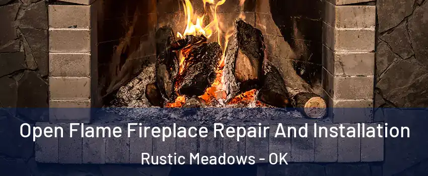 Open Flame Fireplace Repair And Installation Rustic Meadows - OK