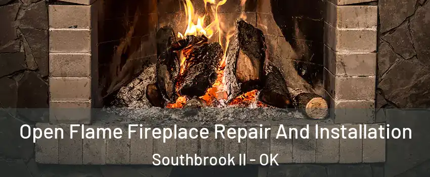 Open Flame Fireplace Repair And Installation Southbrook II - OK