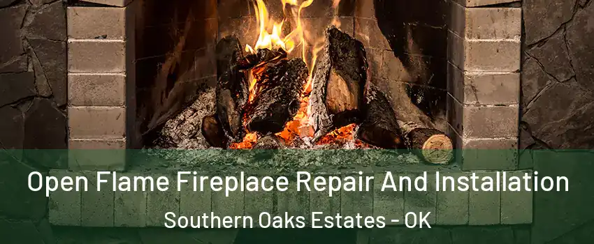 Open Flame Fireplace Repair And Installation Southern Oaks Estates - OK