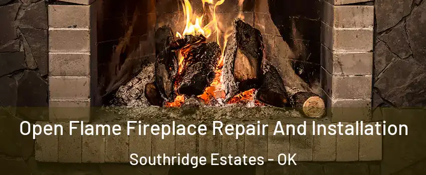 Open Flame Fireplace Repair And Installation Southridge Estates - OK