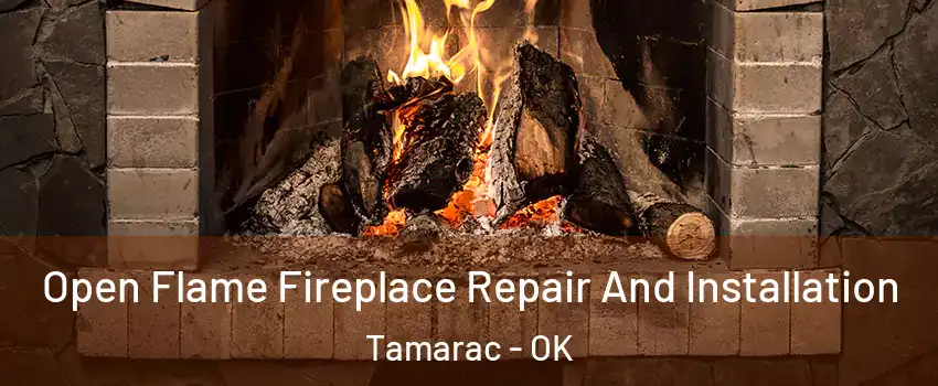 Open Flame Fireplace Repair And Installation Tamarac - OK