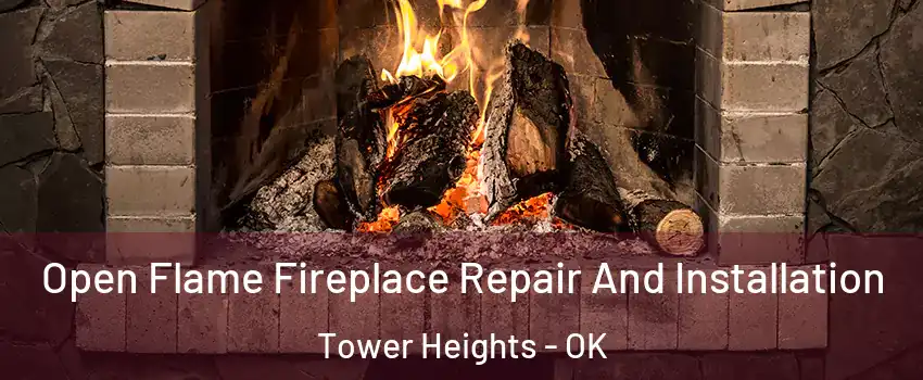 Open Flame Fireplace Repair And Installation Tower Heights - OK