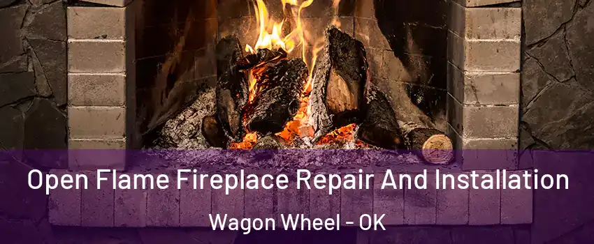 Open Flame Fireplace Repair And Installation Wagon Wheel - OK