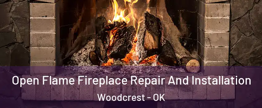 Open Flame Fireplace Repair And Installation Woodcrest - OK