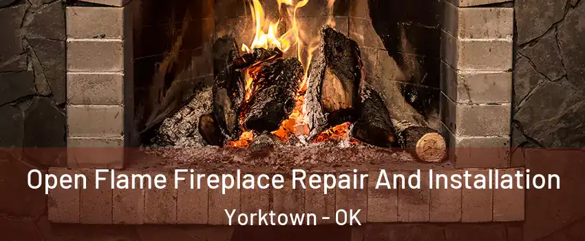 Open Flame Fireplace Repair And Installation Yorktown - OK