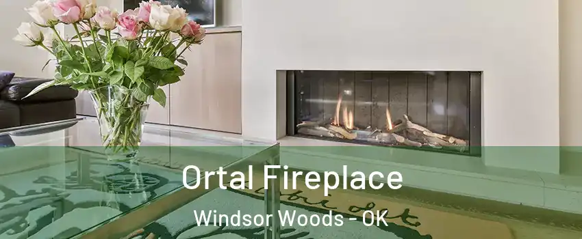 Ortal Fireplace Windsor Woods - OK