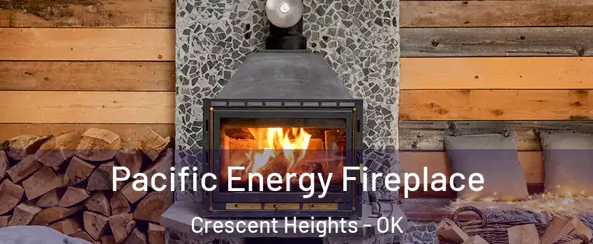 Pacific Energy Fireplace Crescent Heights - OK