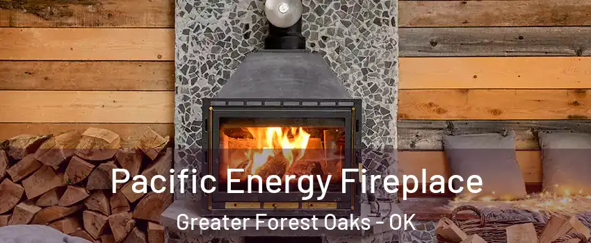 Pacific Energy Fireplace Greater Forest Oaks - OK