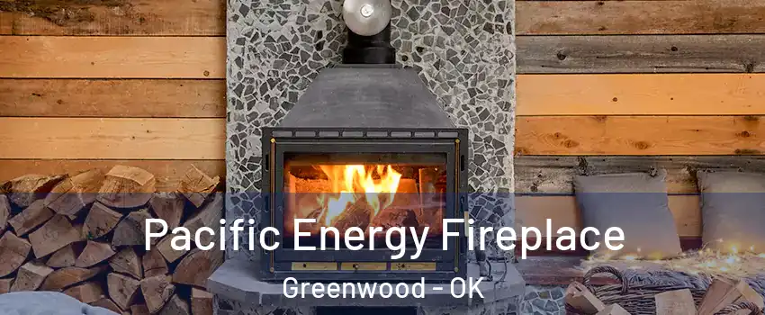 Pacific Energy Fireplace Greenwood - OK