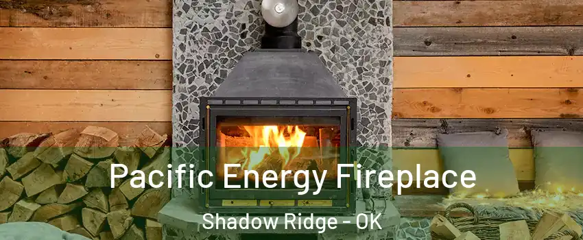 Pacific Energy Fireplace Shadow Ridge - OK