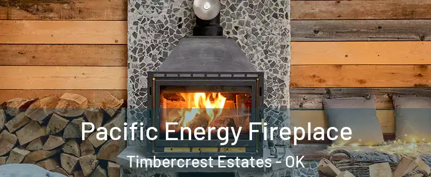 Pacific Energy Fireplace Timbercrest Estates - OK