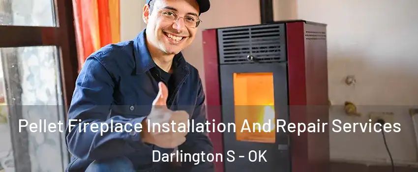 Pellet Fireplace Installation And Repair Services Darlington S - OK