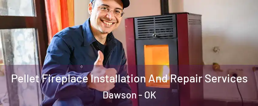 Pellet Fireplace Installation And Repair Services Dawson - OK