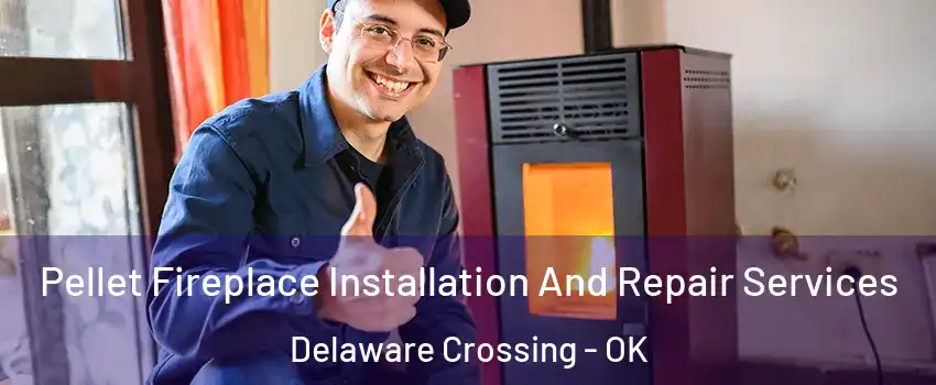 Pellet Fireplace Installation And Repair Services Delaware Crossing - OK